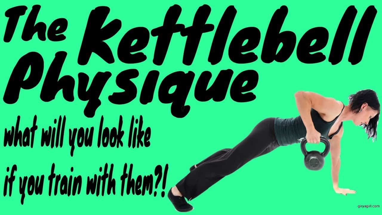 What is the kettlebell physique?  What will they make you look like?!