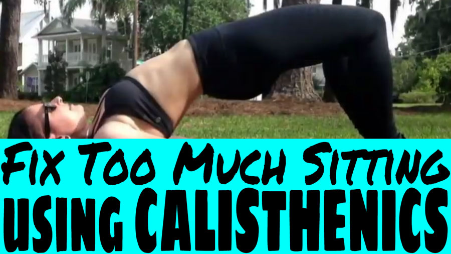 Sitting Too Much? Here’s Some Do-Anywhere Calisthenics Moves and Ideas to Undo the Damage!