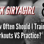 Ask Giryagirl: How Often To Train with kettlebells? Workouts vs Practice