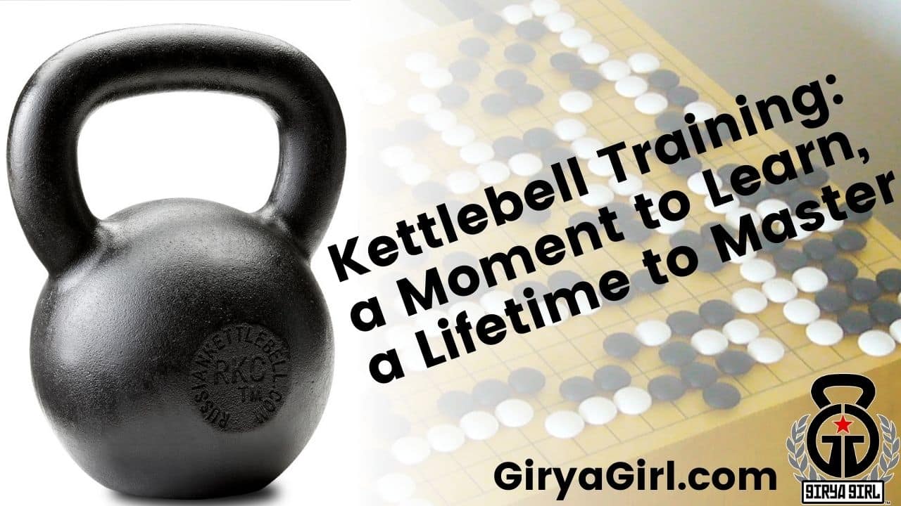 Kettlebell training compared to a game of Go in progress: a minute to learn, a lifetime to improve/master