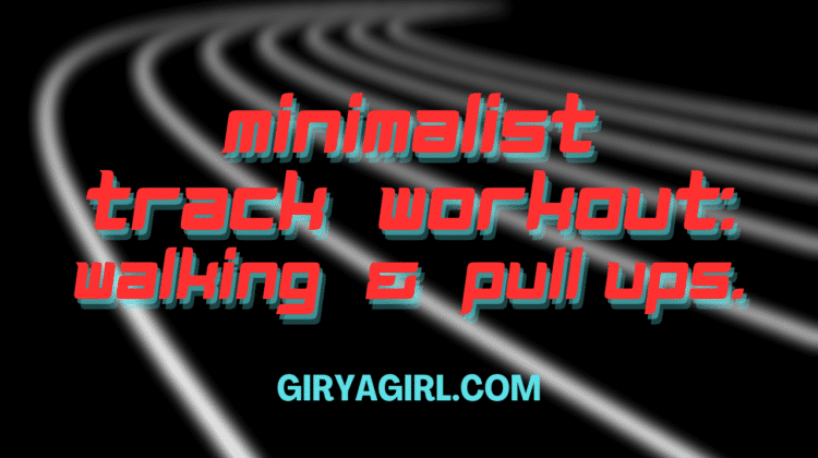 lead text image: minimalist track workout: walking and pull ups