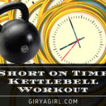 Short on Time Kettlebell Workouts
