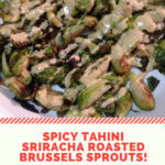 Spicy Tahini Sriracha Roasted Brussels Sprouts Recipes