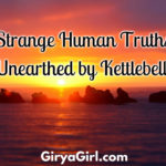 Strange Human Truths Unearthed By Kettlebells