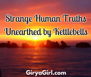 Strange Human Truths Unearthed By Kettlebells
